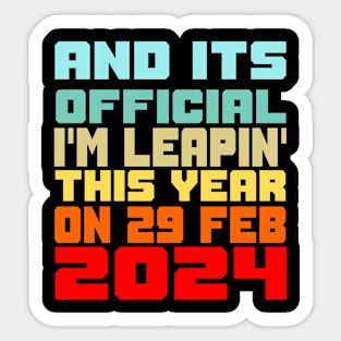 It's official I'm leapin' this year feb 29 2024 Sticker